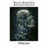 Rebel Hearts & Restless Ghosts by William James