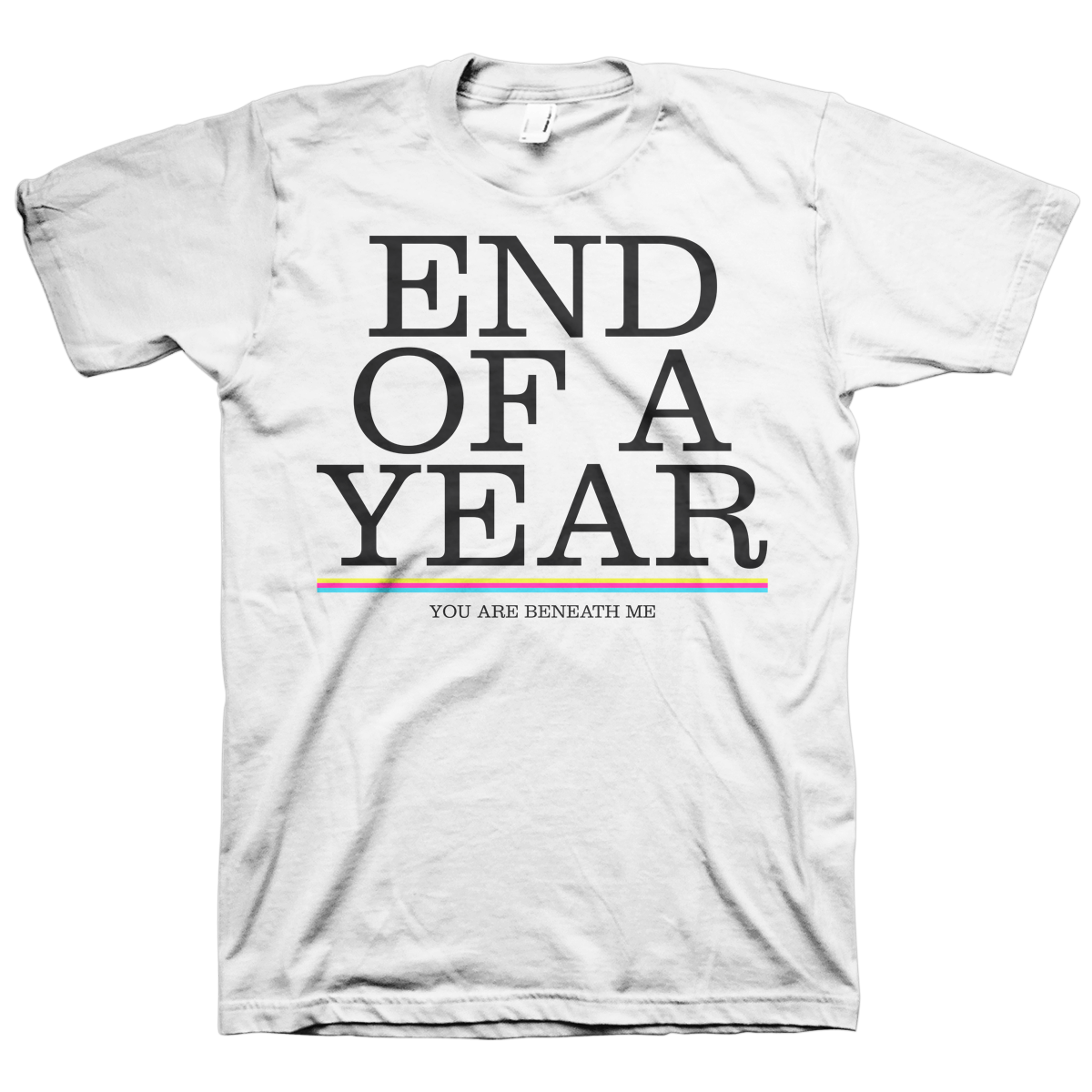 End Of A Year "You Are Beneath Me" White T-Shirt