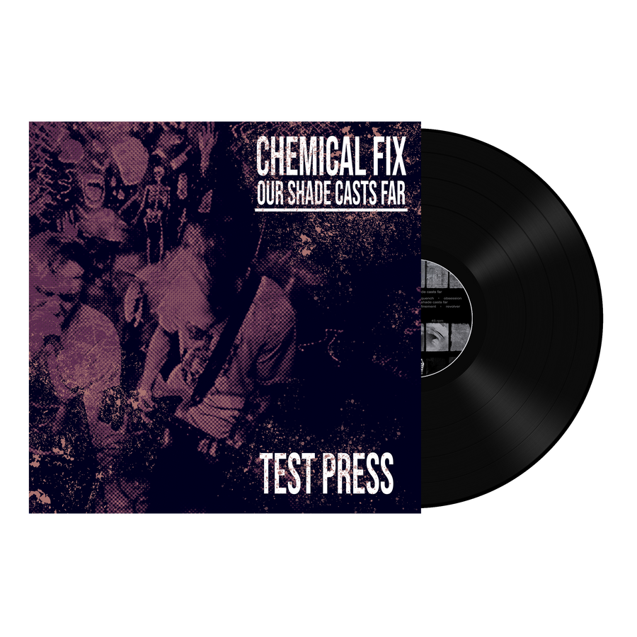 Chemical Fix "Our Shade Casts Far" Test Press