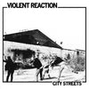 Violent Reaction "City Streets"